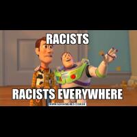RACISTSRACISTS EVERYWHERE