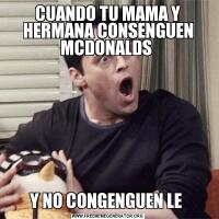 CUANDO TU MAMA Y HERMANA CONSENGUEN MCDONALDS Y NO CONGENGUEN LE 