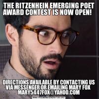 THE RITZENHEIN EMERGING POET AWARD CONTEST IS NOW OPEN!  DIRECTIONS AVAILABLE BY CONTACTING US VIA MESSENGER OR EMAILING MARY FOX  MARY5447FOX@YAHOO.COM