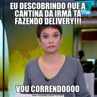 EU DESCOBRINDO QUE A CANTINA DA IRMÃ TÁ FAZENDO DELIVERY!!!VOU CORRENDOOOO
