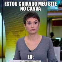 ESTOU CRIANDO MEU SITE NO CANVAEU: