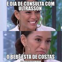 É DIA DE CONSULTA COM ULTRASSON O BEBÊ ESTÁ DE COSTAS