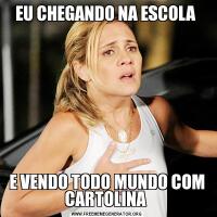 EU CHEGANDO NA ESCOLA E VENDO TODO MUNDO COM CARTOLINA 