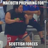 MACBETH PREPARING FOR SCOTTISH FORCES 