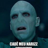 CADÊ MEU NARIZZ