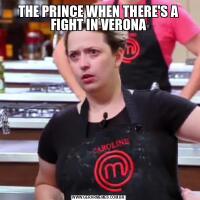 THE PRINCE WHEN THERE'S A FIGHT IN VERONA