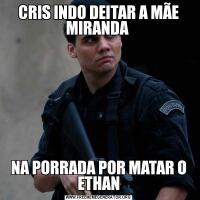 CRIS INDO DEITAR A MÃE MIRANDA NA PORRADA POR MATAR O ETHAN