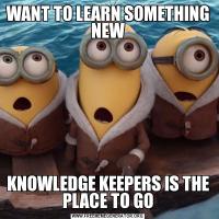 WANT TO LEARN SOMETHING NEWKNOWLEDGE KEEPERS IS THE PLACE TO GO