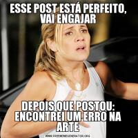 ESSE POST ESTÁ PERFEITO, VAI ENGAJARDEPOIS QUE POSTOU: ENCONTREI UM ERRO NA ARTE