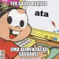 TER SAÚDE REQUER UMA ALIMENTAÇÃO SAUDÁVEL.