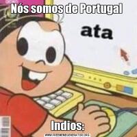 Nós somos de Portugal Indios: