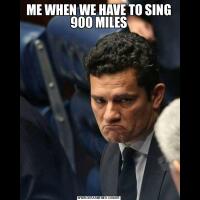 ME WHEN WE HAVE TO SING 900 MILES