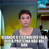 QUANDO O COZINHEIRO FALA QUE A PROTEÍNA NÃO VAI DAR