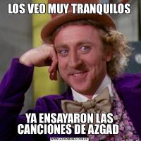 LOS VEO MUY TRANQUILOSYA ENSAYARON LAS CANCIONES DE AZGAD 