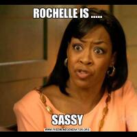 ROCHELLE IS .....SASSY