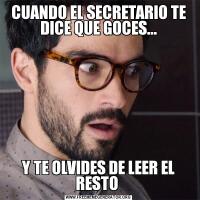 CUANDO EL SECRETARIO TE DICE QUE GOCES...Y TE OLVIDES DE LEER EL RESTO 