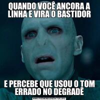 QUANDO VOCÊ ANCORA A LINHA E VIRA O BASTIDORE PERCEBE QUE USOU O TOM ERRADO NO DEGRADÊ