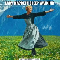 LADY MACBETH SLEEP WALKING