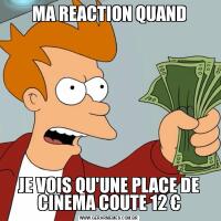 MA REACTION QUANDJE VOIS QU'UNE PLACE DE CINEMA COUTE 12 €