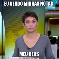 EU VENDO MINHAS NOTAS MEU DEUS