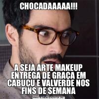 CHOCADAAAAA!!!A SEJA ARTE MAKEUP ENTREGA DE GRAÇA EM CABUÇU E VALVERDE NOS FINS DE SEMANA