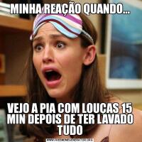 MINHA REAÇÃO QUANDO...VEJO A PIA COM LOUÇAS 15 MIN DEPOIS DE TER LAVADO TUDO