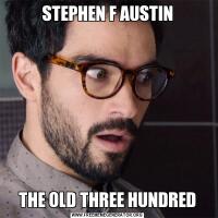 STEPHEN F AUSTINTHE OLD THREE HUNDRED