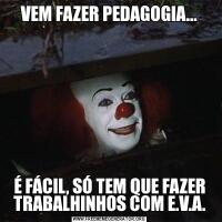 VEM FAZER PEDAGOGIA...É FÁCIL, SÓ TEM QUE FAZER TRABALHINHOS COM E.V.A.