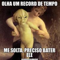 OLHA UM RECORD DE TEMPOME SOLTA, PRECISO BATER ELE