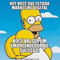 HEY VOCÊ QUE ESTUDA MARKETING DIGITALVOCÊ VAI SER UM EMPREENDEDOR DE SUCESSO!

