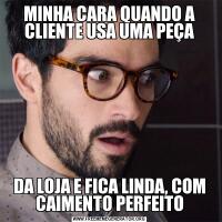 MINHA CARA QUANDO A CLIENTE USA UMA PEÇADA LOJA E FICA LINDA, COM CAIMENTO PERFEITO