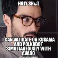 HOLY SH#TI CAN VALIDATE ON KUSAMA AND POLKADOT SIMULTANEOUSLY WITH AVADO