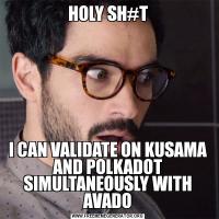 HOLY SH#TI CAN VALIDATE ON KUSAMA AND POLKADOT SIMULTANEOUSLY WITH AVADO