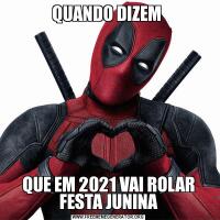 QUANDO DIZEM QUE EM 2021 VAI ROLAR FESTA JUNINA