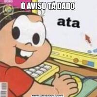 O AVISO TÁ DADO