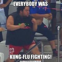 EVERYBODY WASKUNG-FLU FIGHTING!