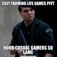 COZY FARMING LIFE GAMES PFFTNOOB CASUAL GAMERS SO LAME