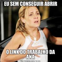 EU SEM CONSEGUIR ABRIRO LINK DO TRABALHO DA ANA