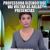 PROFESSORA DIZENDO QUE VAI VOLTAR AS AULAS PRESENCIAS