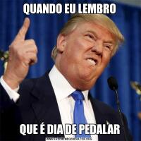 QUANDO EU LEMBROQUE É DIA DE PEDALAR