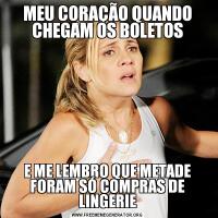 MEU CORAÇÃO QUANDO CHEGAM OS BOLETOSE ME LEMBRO QUE METADE FORAM SÓ COMPRAS DE LINGERIE