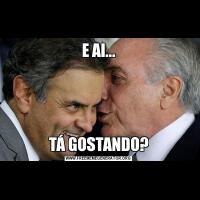 E AI...TÁ GOSTANDO?