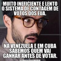 MUITO INEFICIENTE E LENTO O SISTEMA DE CONTAGEM DE VOTOS DOS EUA.NA VENEZUELA E EM CUBA SABEMOS QUEM VAI GANHAR ANTES DE VOTAR.