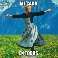 ME CAGOEN TODOS