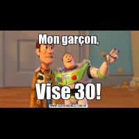 Mon garçon,Vise 30!