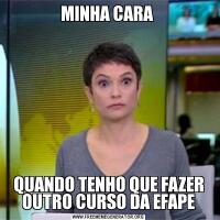 MINHA CARA QUANDO TENHO QUE FAZER OUTRO CURSO DA EFAPE