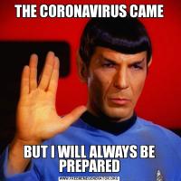 THE CORONAVIRUS CAMEBUT I WILL ALWAYS BE PREPARED