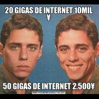 20 GIGAS DE INTERNET 10MIL ¥50 GIGAS DE INTERNET 2.500¥