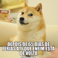 DEPOIS DE 65 DIAS DE FÉRIAS ATÉ QUE ENFIM ESTÁ DE VOLTA