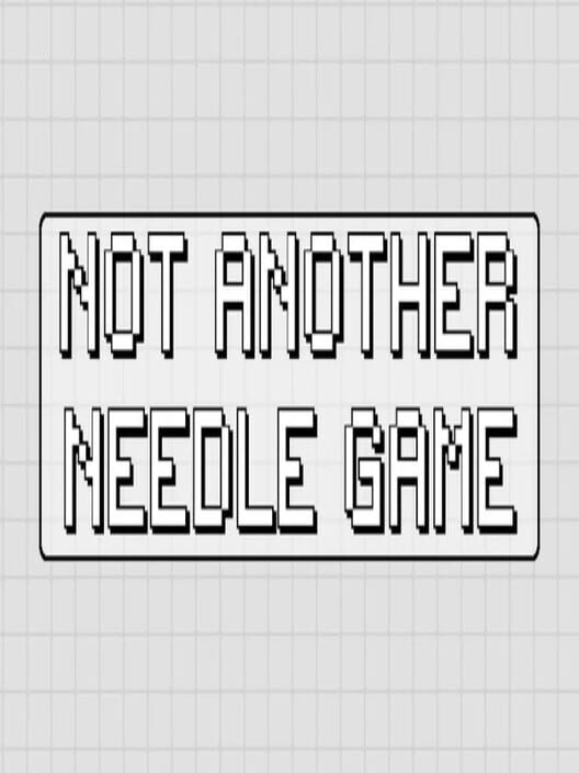 Not Another Needle Game All about Not Another Needle Game